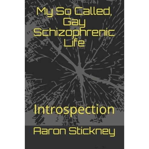 My So Called Gay Schizophrenic Life: Introspection Paperback, Independently Published
