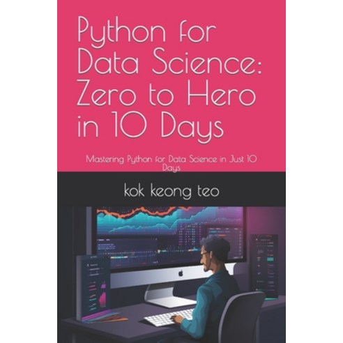 (영문도서) Python for Data Science: Zero to Hero in 10 Days: Mastering Python for Data Science in Just 1... Paperback, Independently Published, English, 9798861847735