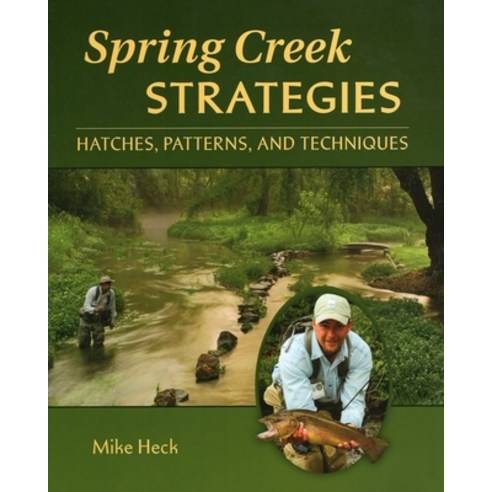 Spring Creek Strategies: Hatches Patterns and Techniques Paperback, Headwater Books