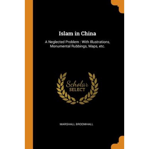 (영문도서) Islam in China: A Neglected Problem: With Illustrations Monumental Rubbings Maps etc. Paperback, Franklin Classics, English, 9780342757442