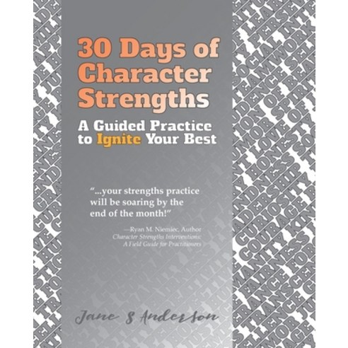 30 Days of Character Strengths: A Guided Practice to Ignite Your Best Paperback, Strength Based Living LLC