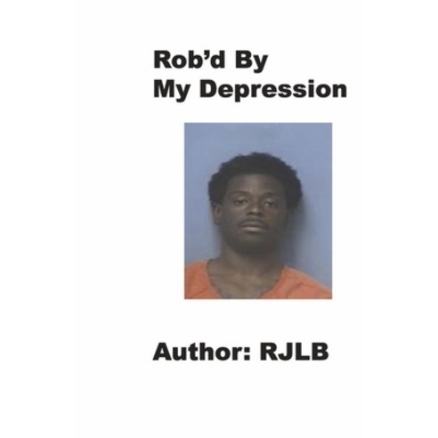 (영문도서) Rob''d by My Depression: Volume 2 Paperback, Bookbaby, English, 9781667840871