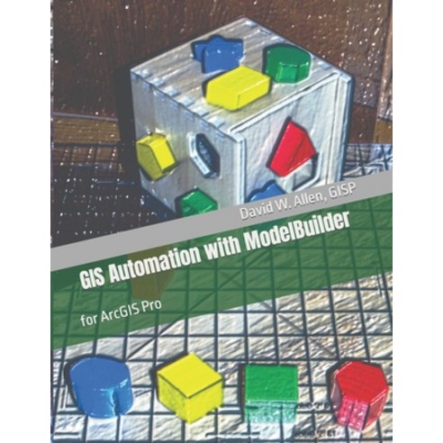 (영문도서) GIS Automation with ModelBuilder: for ArcGIS Pro Paperback, GIS Guidebooks Publishing, English, 9780578360539