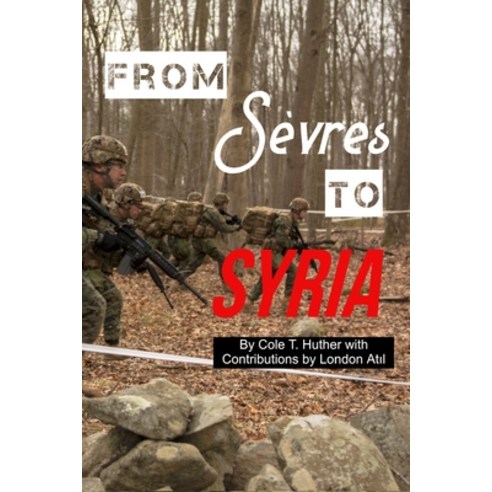 From Sèvres to Syria: Four Papers Covering the Origin Rise and Assertion of Power by the Anatolian... Paperback, Independently Published