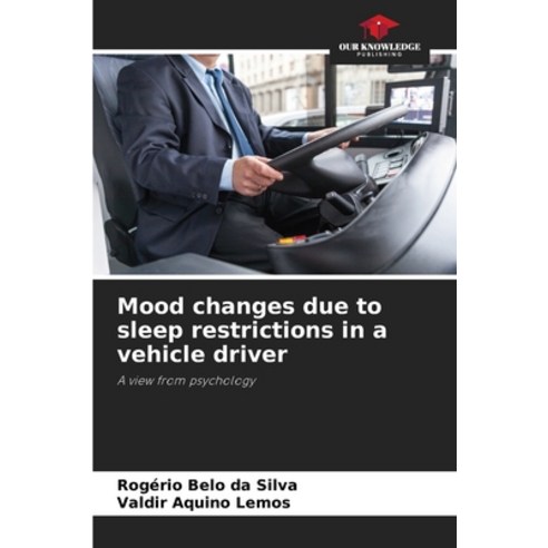 (영문도서) Mood changes due to sleep restrictions in a vehicle driver Paperback, Our Knowledge Publishing, English, 9786206343677