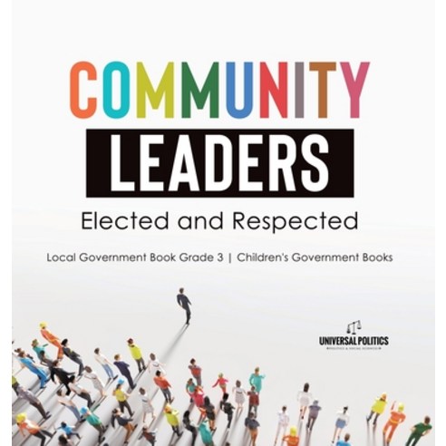 (영문도서) Community Leaders: Elected and Respected Local Government Book Grade 3 Children''s Government ... Hardcover, Universal Politics, English, 9781541983458