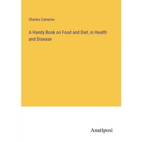 (영문도서) A Handy Book on Food and Diet in Health and Disease Paperback, Anatiposi Verlag, English, 9783382102869