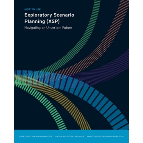 (영문도서) How to Use Exploratory Scenario Planning (Xsp): Navigating an Uncertain Future Paperback, Lincoln Institute of Land P..., English, 9781558444058