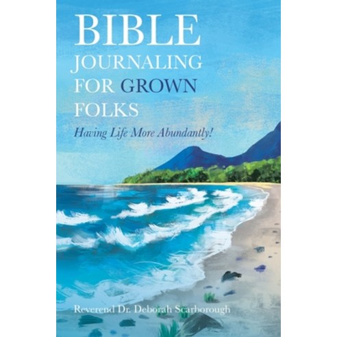 (영문도서) Bible Journaling for Grown Folks: Having Life More Abundantly! Paperback, Rev. Dr. Deb S., LLC, English, 9781957751313