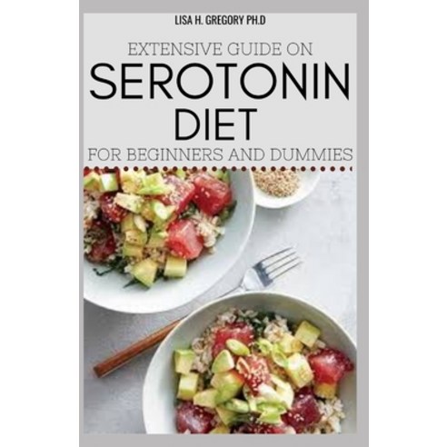 Extensive Guide on Serotonin Diet for Beginners and Dummies Paperback, Independently Published, English, 9798564796866