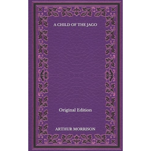 A Child of the Jago - Original Edition Paperback, Independently Published, English, 9798564805414