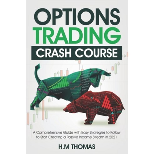 Options Trading Crash Course: A Comprehensive Guide with Easy Strategies to Follow to Start Creating... Paperback, Independently Published, English, 9798724051682