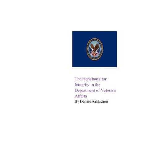 The Handbook for Integrity in the Department of Veterans Affairs Paperback, Blurb, English, 9781518428111