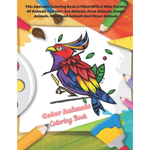 Color Animals - Coloring Book - This Adorable Coloring Book Is Filled With A Wide Variety Of Animals... Paperback, Independently Published