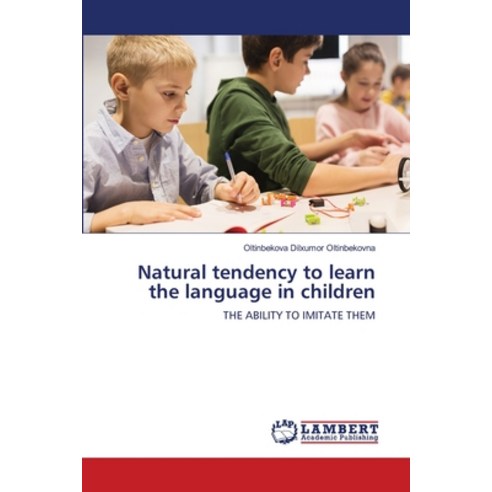 (영문도서) Natural tendency to learn the language in children Paperback, LAP Lambert Academic Publis..., English, 9786206151524