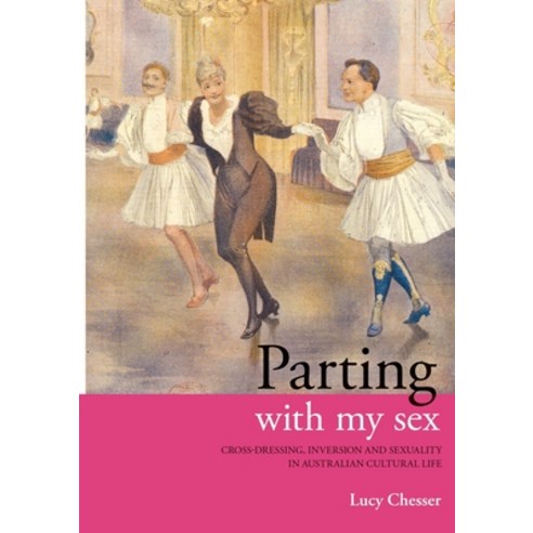 (영문도서) Parting with my Sex: Cross-Dressing Inversion and Sexuality in Australian Cultural Life Paperback, Sydney University Press, English, 9781920898311