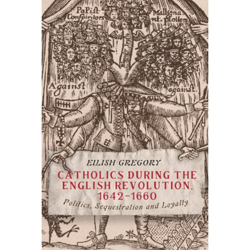Catholics During the English Revolution 1642-1660: Politics Sequestration and Loyalty Hardcover, Boydell Press, 9781783275946