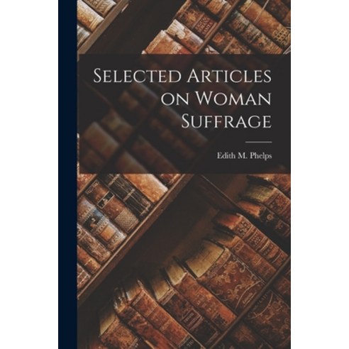 (영문도서) Selected Articles on Woman Suffrage Paperback, Legare Street Press, English, 9781017531169