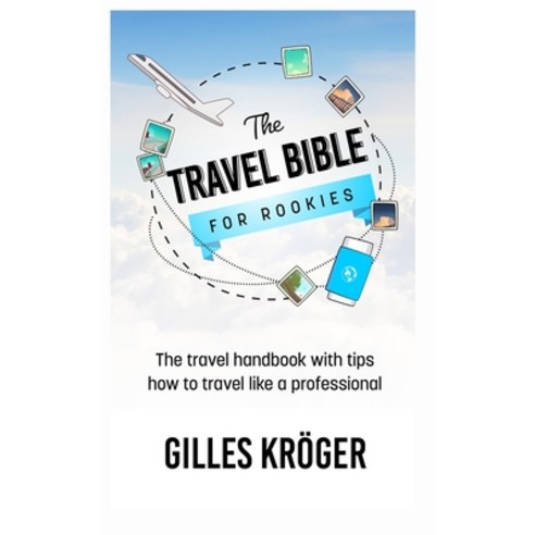 (영문도서) The Travel Bible for Rookies: The travel handbook with tips how to travel like a professional Paperback, Lulu.com, English, 9781304653628