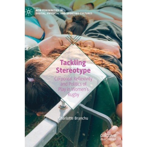 (영문도서) Tackling Stereotype: Corporeal Reflexivity and Politics of Play in Women''s Rugby Hardcover, Palgrave MacMillan, English, 9783031167904