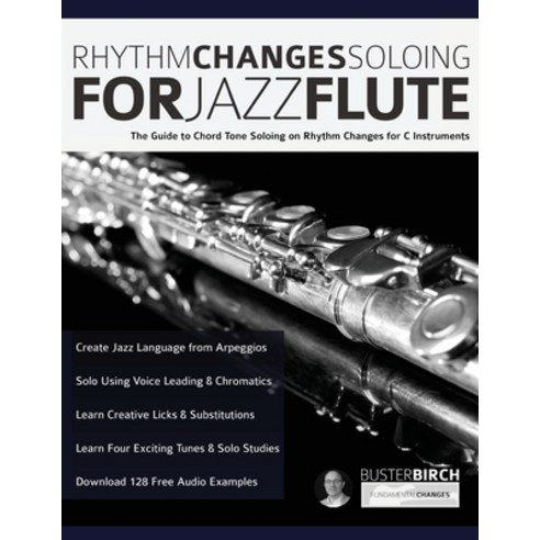 Rhythm Changes Soloing for Jazz Flute: The Guide to Chord Tone Soloing on Rhythm Changes for C Instr... Paperback, WWW.Fundamental-Changes.com, English, 9781789332308