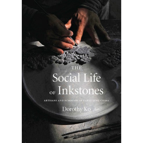 The Social Life of Inkstones: Artisans and Scholars in Early Qing China Paperback, University of Washington Press, English, 9780295749174