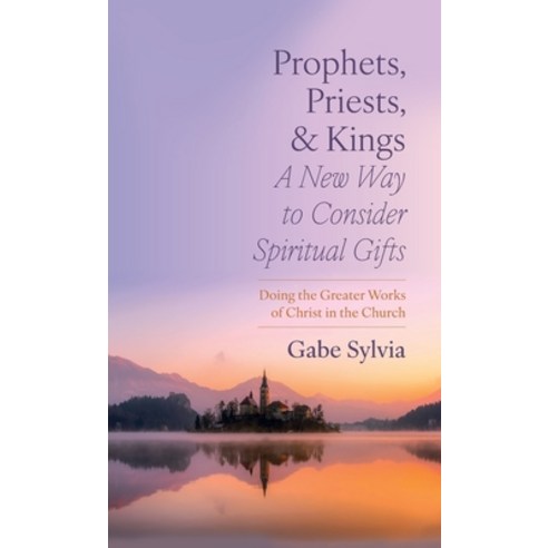 (영문도서) Prophets Priests and Kings: A New Way to Consider Spiritual Gifts Hardcover, Wipf & Stock Publishers, English, 9781666771176