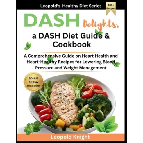 (영문도서) DASH Delights a DASH Diet Guide & Cookbook: A Comprehensive Guide on Heart Health and Heart-... Paperback, Independently Published, English, 9798874353728