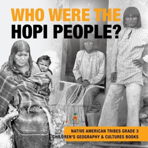 Who Were the Hopi People? Native American Tribes Grade 3 Children''s Geography & Cultures Books Paperback, Baby Professor, English, 9781541953130