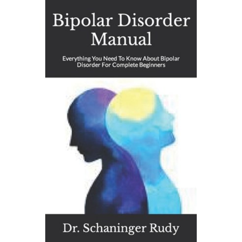 (영문도서) Bipolar Disorder Manual: Everything You Need To Know About Bipolar Disorder For Complete Begi... Paperback, Independently Published, English, 9798495906808