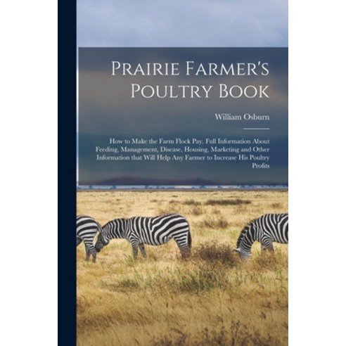 (영문도서) Prairie Farmer''s Poultry Book; How to Make the Farm Flock Pay. Full Information About Feeding... Paperback, Legare Street Press, English, 9781014661609