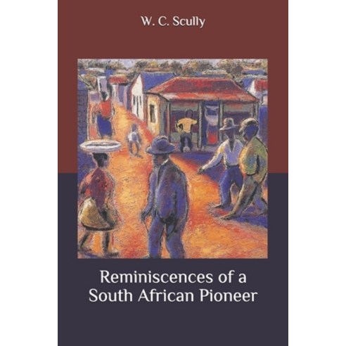 Reminiscences of a South African Pioneer Paperback, Independently Published