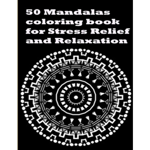 50 Mandalas coloring book for Stress Relief and Relaxation: An Adult Coloring Book Featuring 50 of t... Paperback, Independently Published, English, 9798694064484