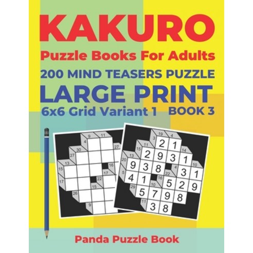 Kakuro Puzzle Books For Adults - 200 Mind Teasers Puzzle - Large Print - 6x6 Grid Variant 1 - Book 3... Paperback, Independently Published, English, 9781693957611