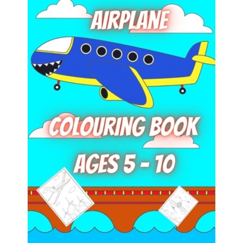 Airplane Colouring Book Ages 5 - 10 (40 pages): Airplane Colouring Fun for Children....Enter the wor... Paperback, Independently Published, English, 9798562445766