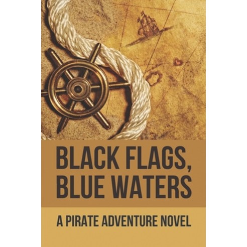 (영문도서) Black Flags Blue Waters: A Pirate Adventure Novel: Modern Action Novels Paperback, Independently Published, English, 9798523262999