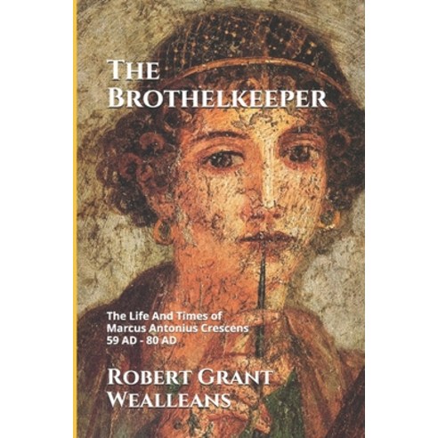 The Brothelkeeper: The Life And Times Of Marcus Antonius Crescens ...