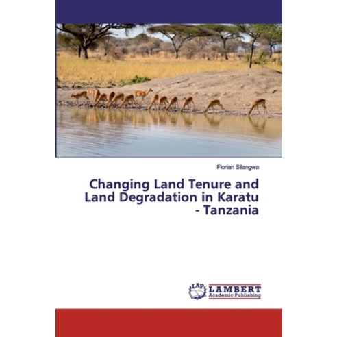 Changing Land Tenure and Land Degradation in Karatu - Tanzania Paperback, LAP Lambert Academic Publis..., English, 9786139445974