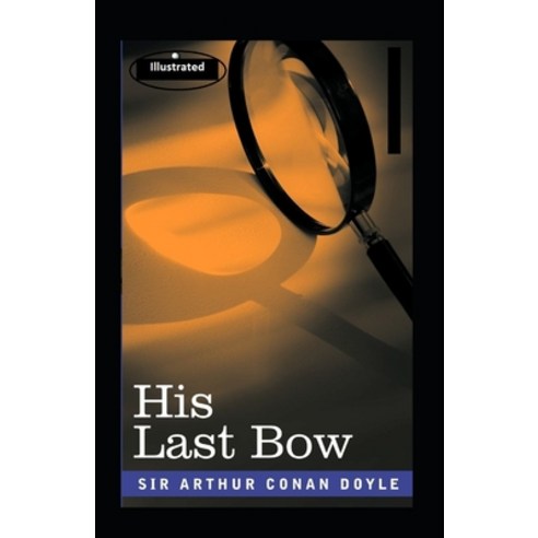 His Last Bow Illustrated: Fiction Mystery & Detective Paperback, Independently Published, English, 9798735612445