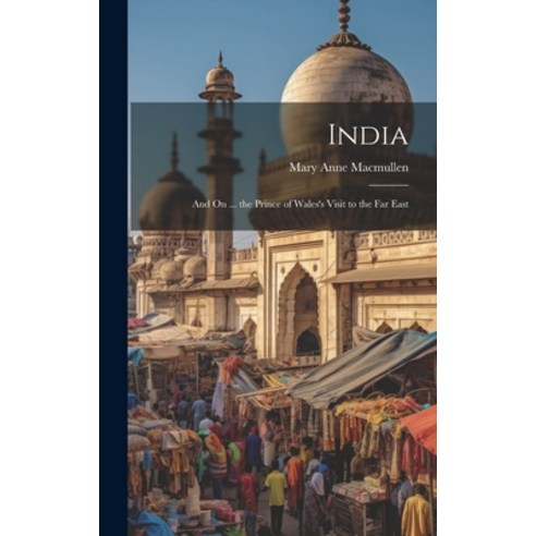(영문도서) India: And On ... the Prince of Wales''s Visit to the Far East Hardcover, Legare Street Press, English, 9781021144492