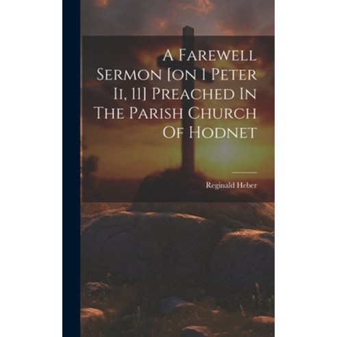 (영문도서) A Farewell Sermon [on 1 Peter Ii 11] Preached In The Parish Church Of Hodnet Hardcover, Legare Street Press, English, 9781021021045