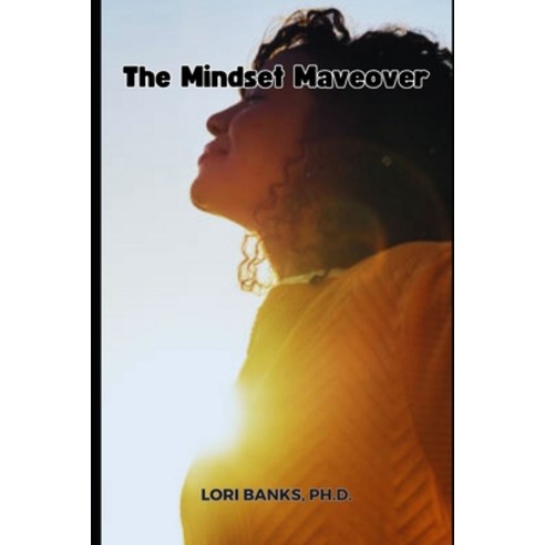 (영문도서) The Mindset Makeover: The Ultimate Guide to Positive Thinking and Mastering Your Emotions Paperback, Independently Published, English, 9798390253786