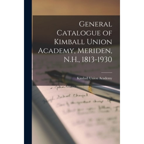 (영문도서) General Catalogue of Kimball Union Academy Meriden N.H. 1813-1930 Paperback, Hassell Street Press, English, 9781015074279