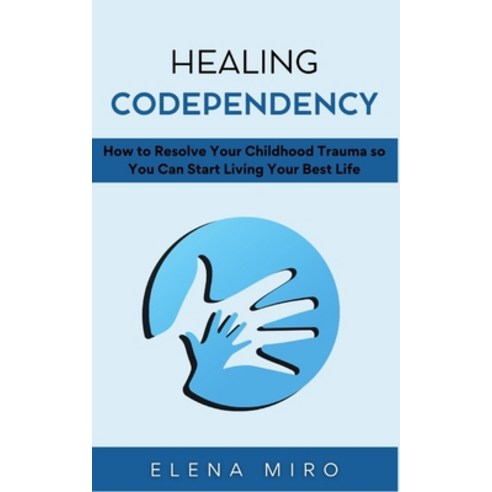 (영문도서) Healing Codependency: How to Resolve Your Childhood Trauma so You Can Start Living Your Best ... Paperback, Independently Published, English, 9798874424275