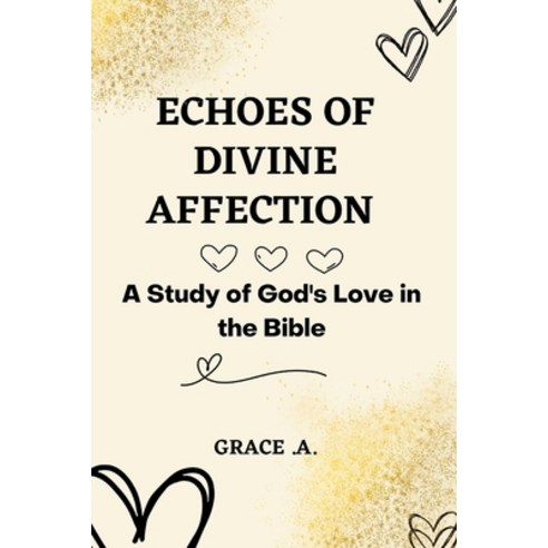 (영문도서) Echoes of Divine Affection: A study of God''s love in the Bible Paperback, Independently Published, English, 9798385855087