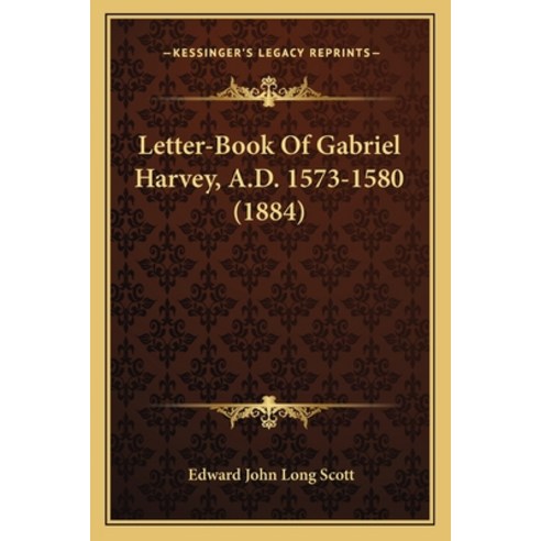 (영문도서) Letter-Book Of Gabriel Harvey A.D. 1573-1580 (1884) Paperback, Kessinger Publishing, English, 9781164061632