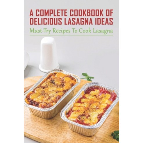 (영문도서) A Complete Cookbook Of Delicious Lasagna Ideas: Must-Try Recipes To Cook Lasagna: Guide To Ma... Paperback, Independently Published, English, 9798528483795