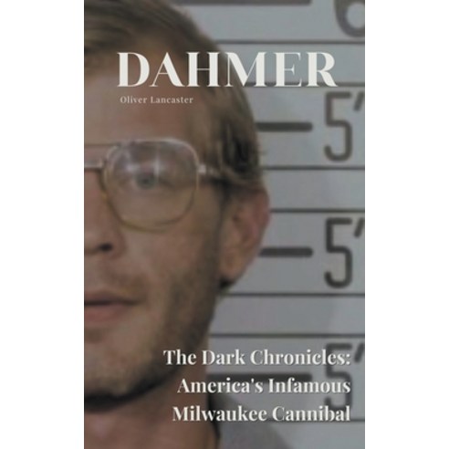 (영문도서) Dahmer The Dark Chronicles: America''s Infamous Milwaukee Cannibal Paperback, Oliver Lancaster, English, 9798223771944