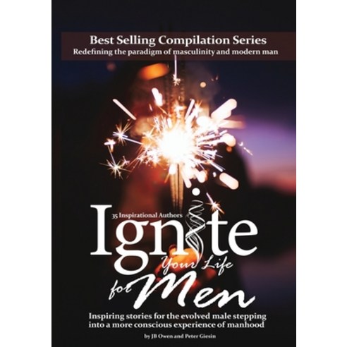 (영문도서) Ignite Your Life for Men: Thirty-five outstanding stories by men who are supporting other men... Paperback, Ignite Publishing, English, 9781792306679