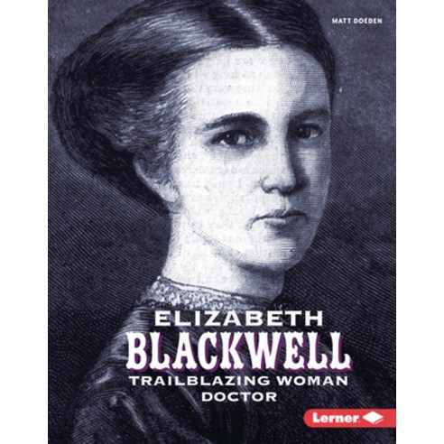 (영문도서) Elizabeth Blackwell: Trailblazing Woman Doctor Library Binding, Lerner Publications (Tm), English, 9781728404486